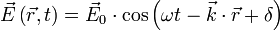 \vec{E}\left(\vec{r},t\right)=\vec{E}_0\cdot \cos{\left(\omega t-\vec{k}\cdot\vec{r}+\delta\right)}