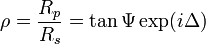 \rho = \frac{R_p}{R_s} = \tan\Psi \exp(i\Delta)